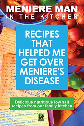 Meniere Man in the Kitchen: Recipes That Helped Me Get Over Meniere's